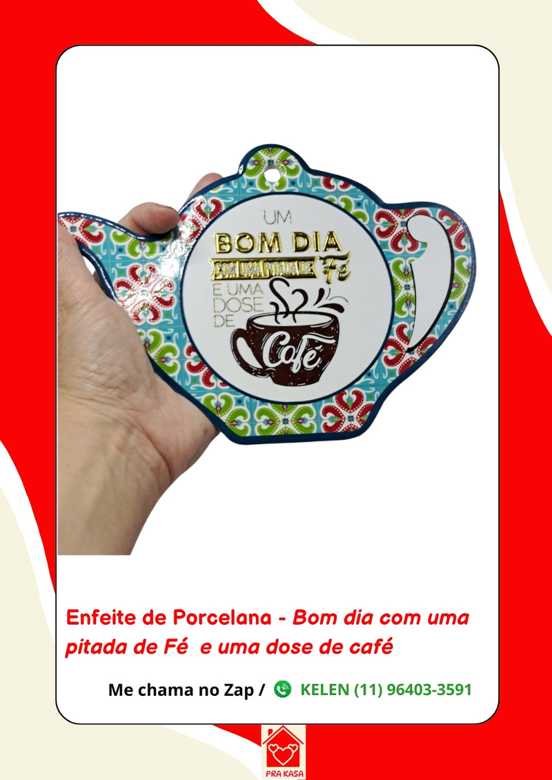 Enfeite de Porcelana - "Um Bom Dia com uma pitada de Fé e uma dose de Café!"